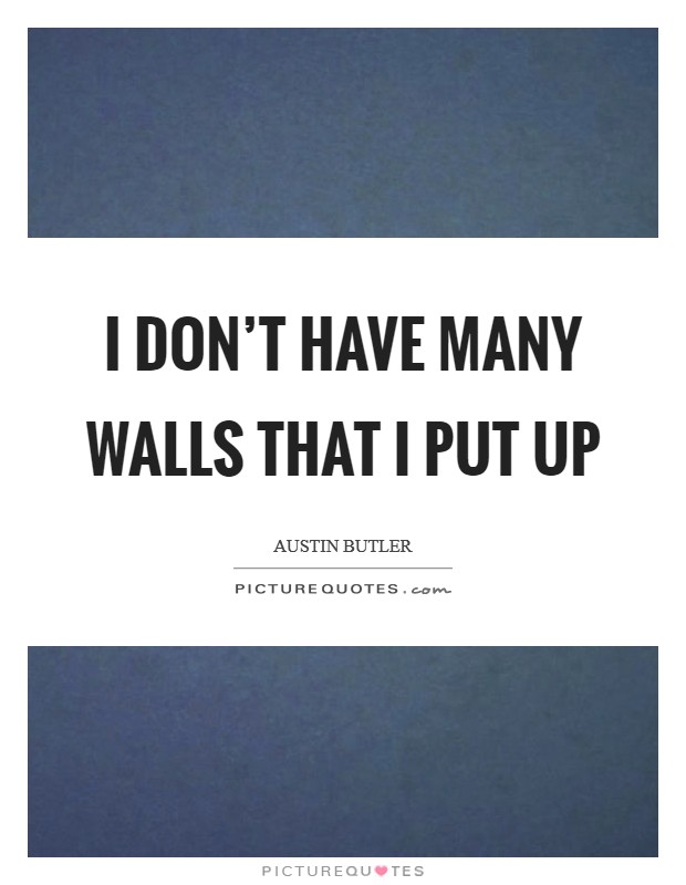 I don't have many walls that I put up Picture Quote #1