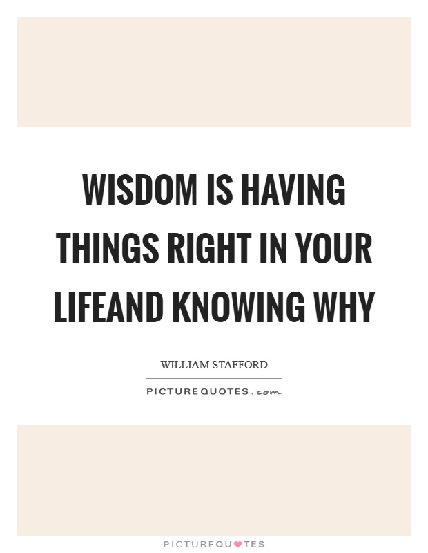 Wisdom is having things right in your lifeand knowing why Picture Quote #1