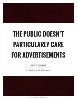 The public doesn’t particularly care for advertisements Picture Quote #1