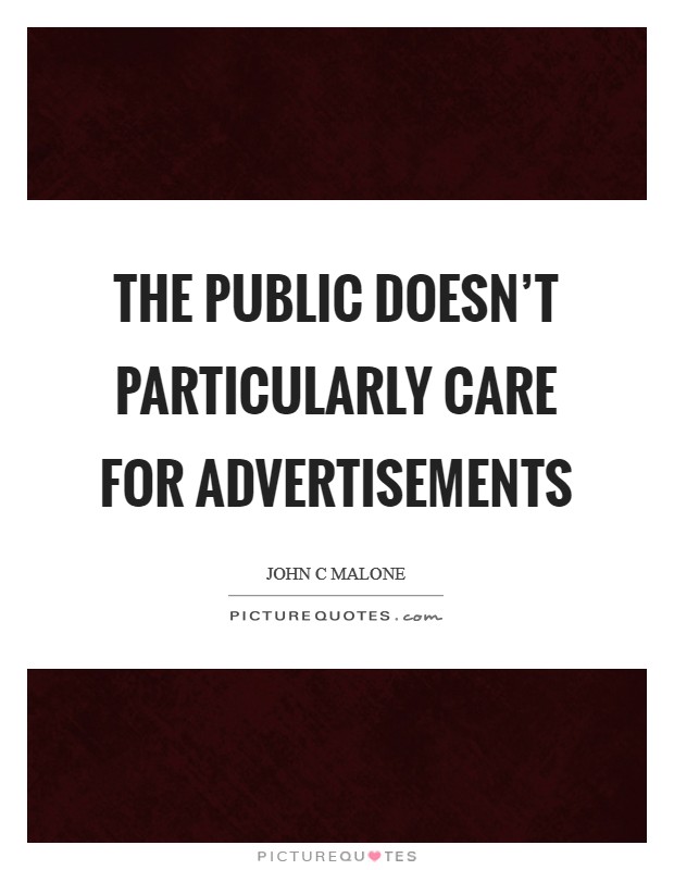 The public doesn't particularly care for advertisements Picture Quote #1