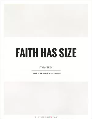 Faith has size Picture Quote #1