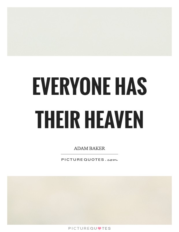 Everyone has their heaven Picture Quote #1