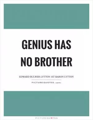 Genius has no brother Picture Quote #1