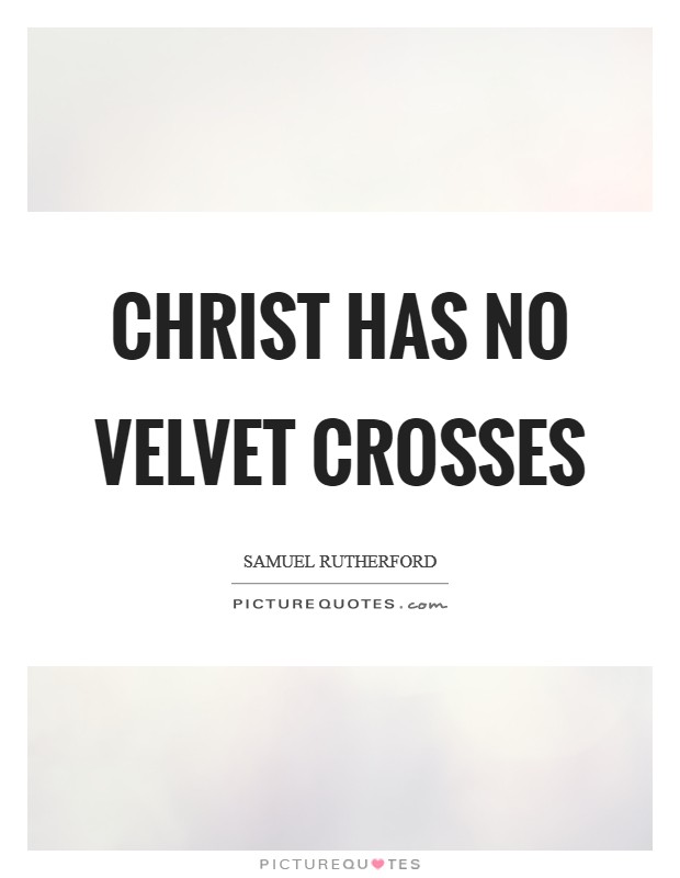 Christ has no velvet crosses Picture Quote #1