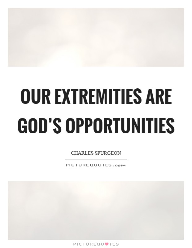 Our extremities are God's opportunities Picture Quote #1