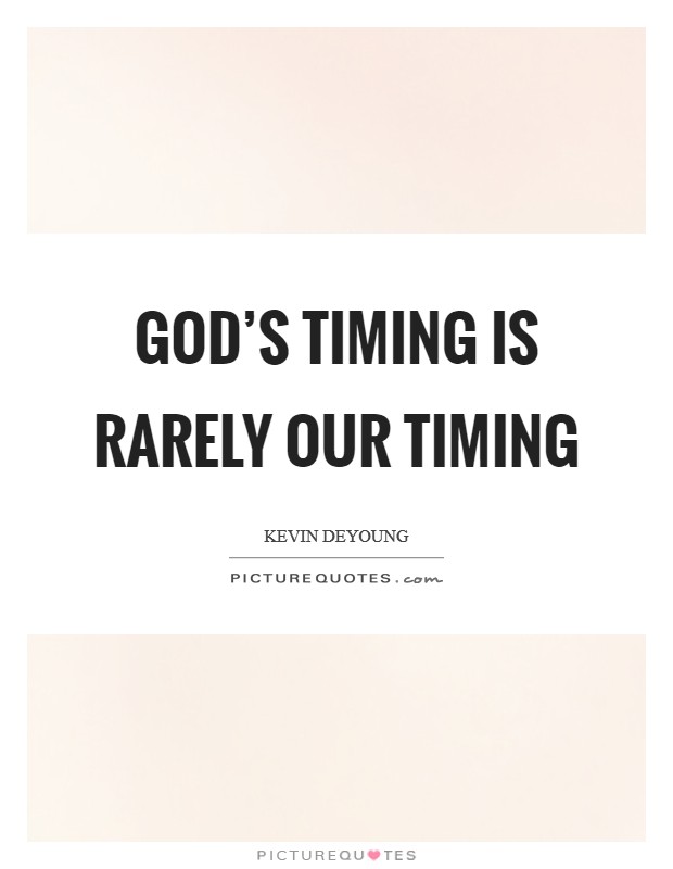 God's timing is rarely our timing Picture Quote #1