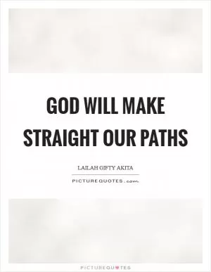 God will make straight our paths Picture Quote #1