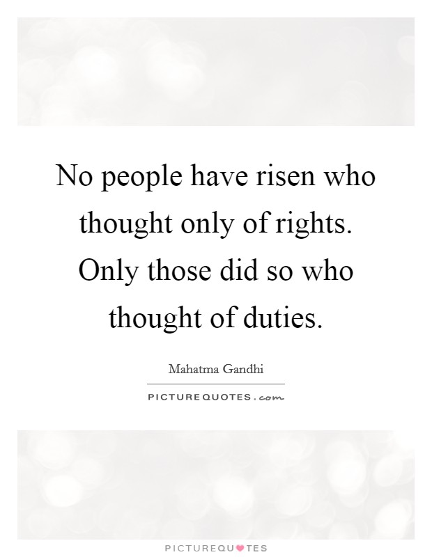 No people have risen who thought only of rights. Only those did so who thought of duties. Picture Quote #1