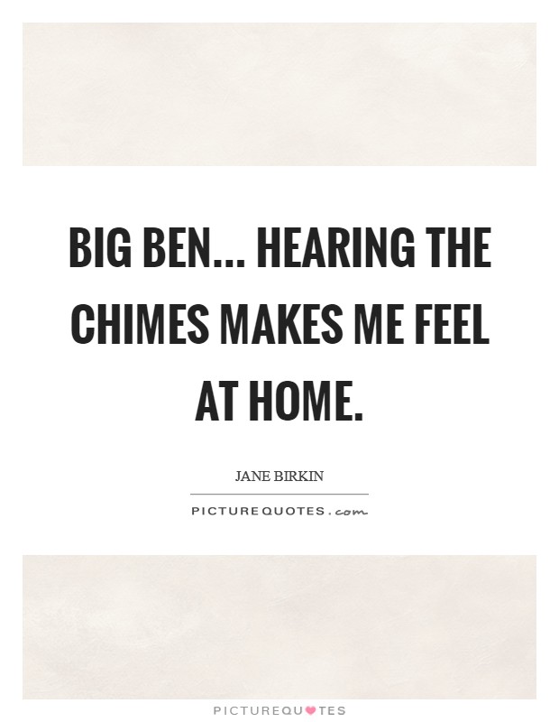 Big Ben... hearing the chimes makes me feel at home. Picture Quote #1