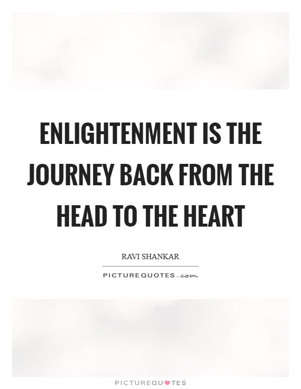 Enlightenment is the journey back from the head to the heart Picture Quote #1