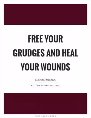 Free your grudges and heal your wounds Picture Quote #1