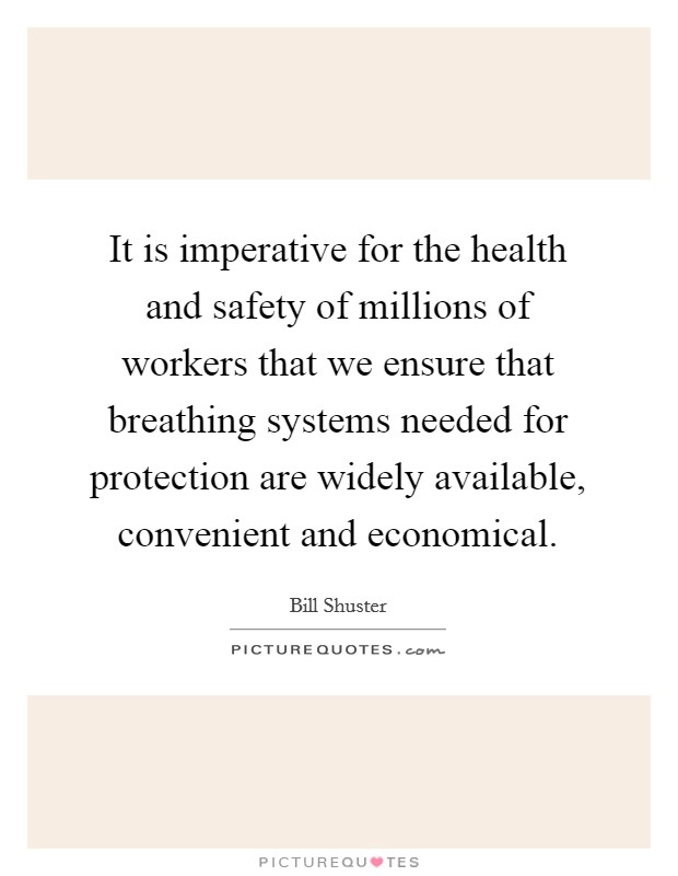It is imperative for the health and safety of millions of workers that we ensure that breathing systems needed for protection are widely available, convenient and economical. Picture Quote #1