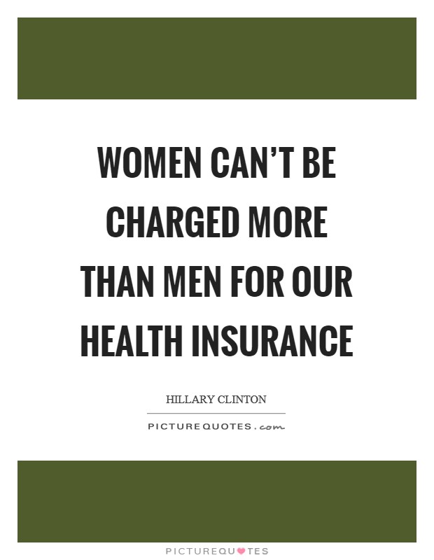 Women can't be charged more than men for our health insurance Picture Quote #1
