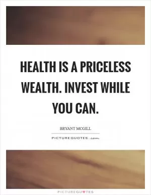 Health is a priceless wealth. Invest while you can Picture Quote #1