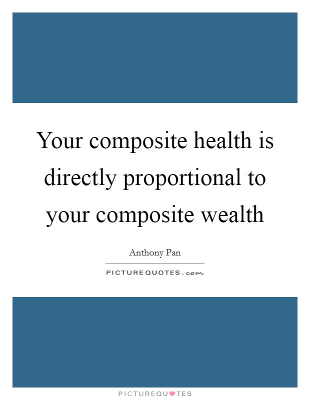 Your composite health is directly proportional to your composite wealth Picture Quote #1