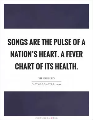 Songs are the pulse of a nation’s heart. A fever chart of its health Picture Quote #1