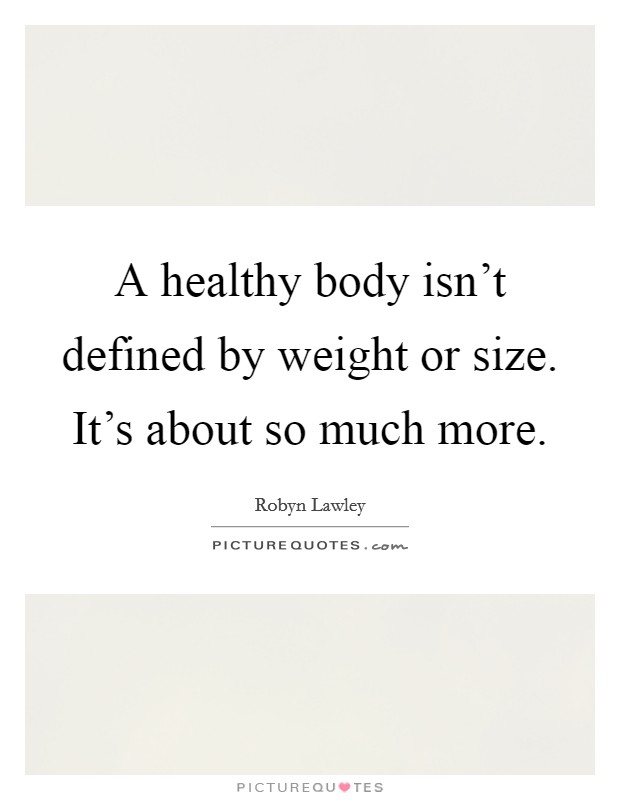 A healthy body isn't defined by weight or size. It's about so much more. Picture Quote #1