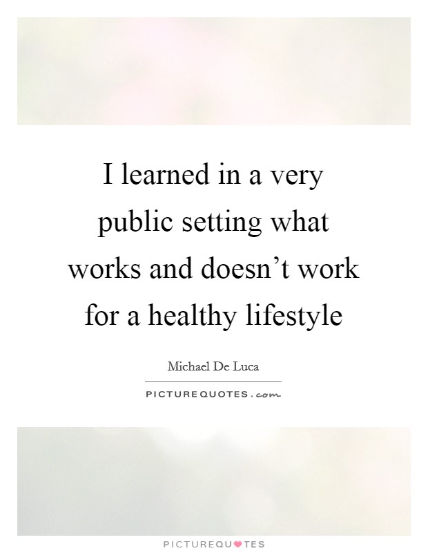 I learned in a very public setting what works and doesn't work for a healthy lifestyle Picture Quote #1