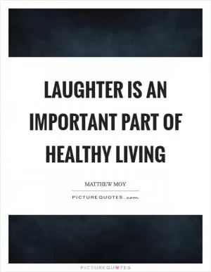 Laughter is an important part of healthy living Picture Quote #1