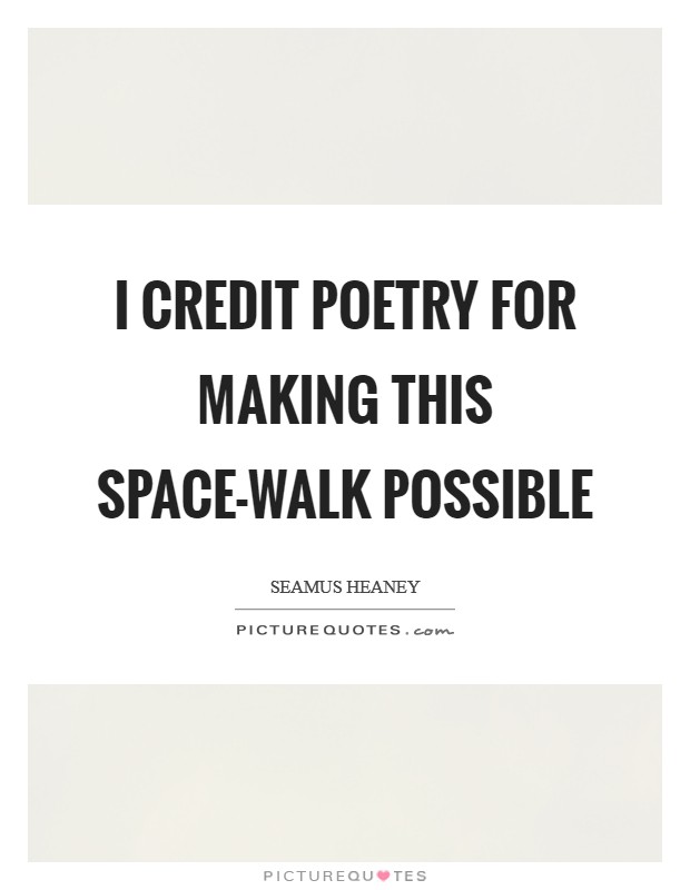 I credit poetry for making this space-walk possible Picture Quote #1