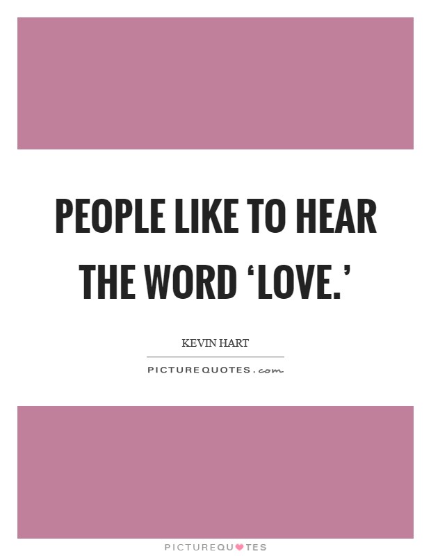People like to hear the word ‘love.' Picture Quote #1