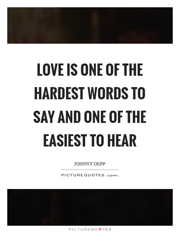 Love is one of the hardest words to say and one of the easiest to hear Picture Quote #1