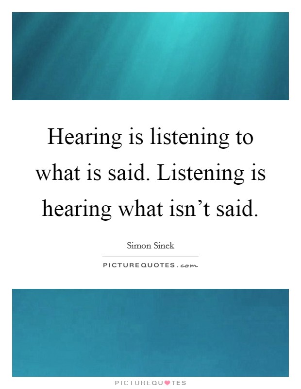 Hearing is listening to what is said. Listening is hearing what isn't said. Picture Quote #1