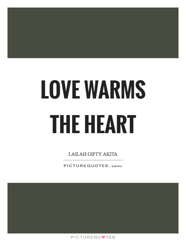 Love warms the heart Picture Quote #1