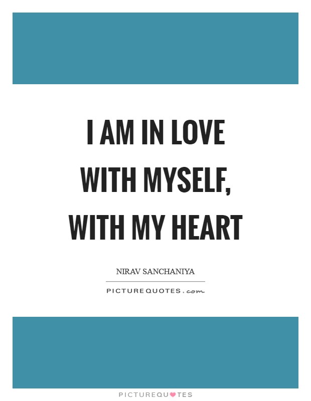 I Am In Love With Myself, With My Heart Picture Quote #1