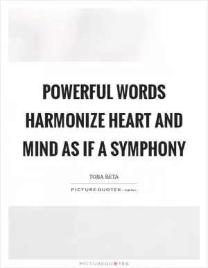 Powerful words harmonize heart and mind as if a symphony Picture Quote #1