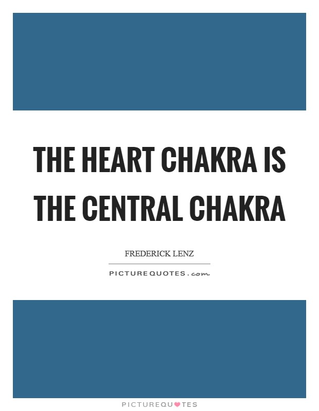 The heart chakra is the central chakra Picture Quote #1