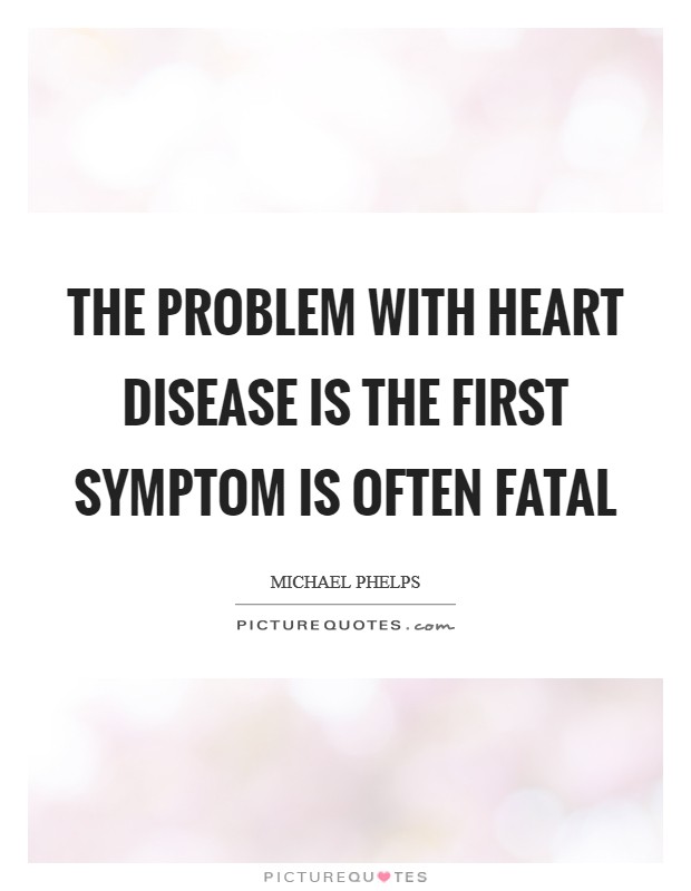 The problem with heart disease is the first symptom is often fatal Picture Quote #1