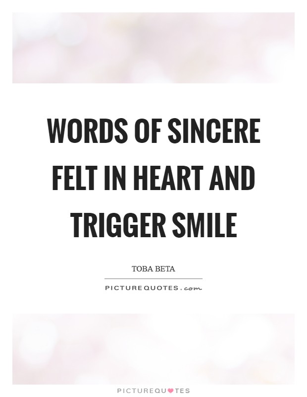 Words of sincere felt in heart and trigger smile Picture Quote #1