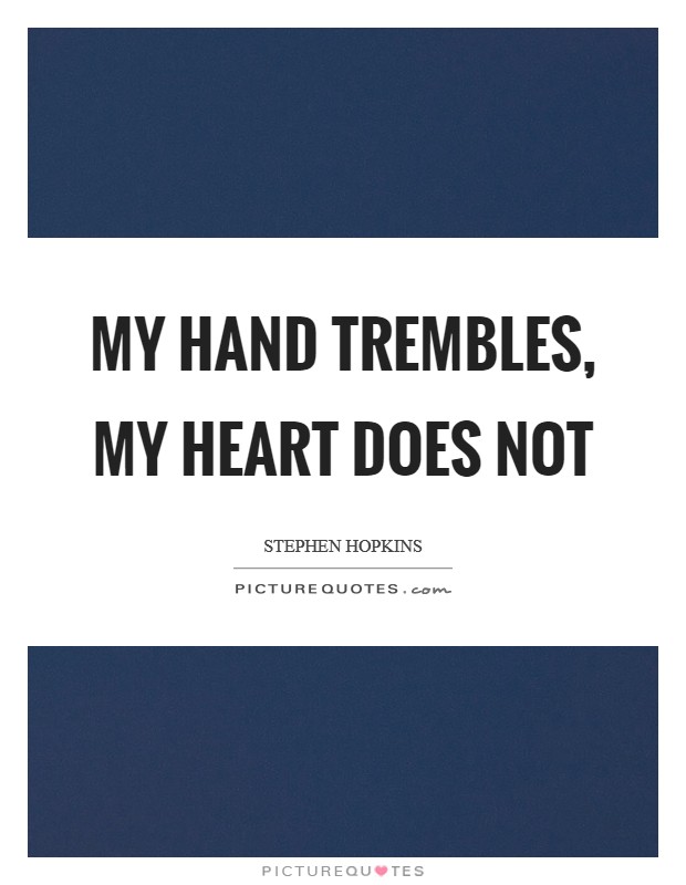 My hand trembles, my heart does not Picture Quote #1