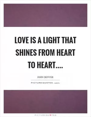 Love is a light that shines from heart to heart Picture Quote #1