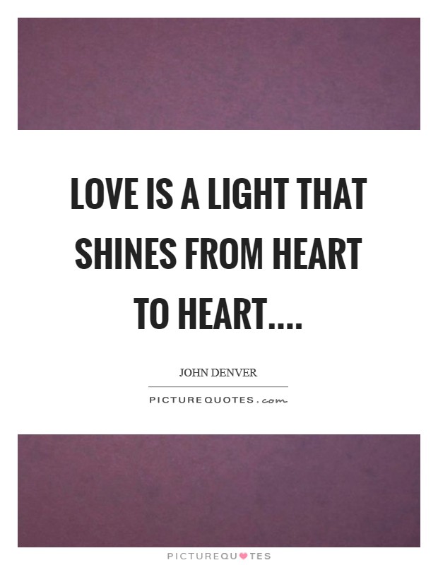 Love is a light that shines from heart to heart.... Picture Quote #1