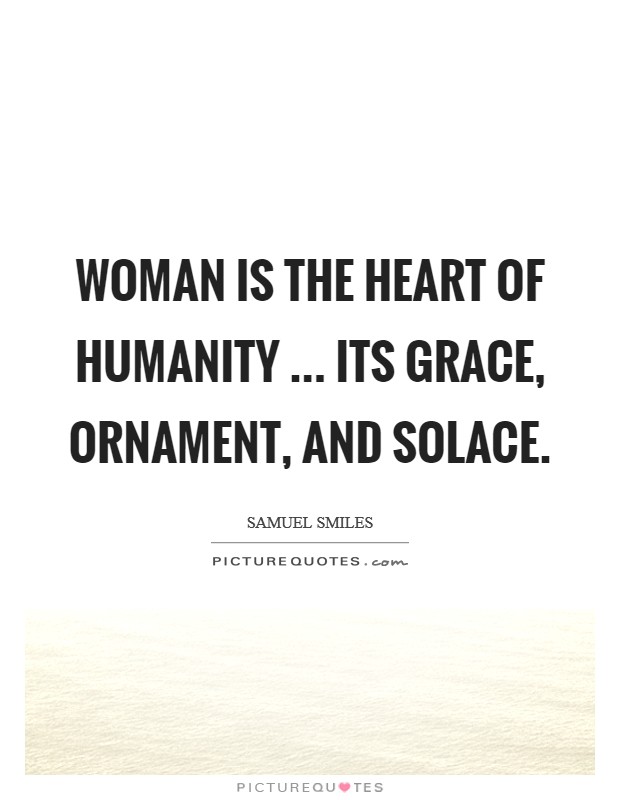 Woman is the heart of humanity ... its grace, ornament, and solace. Picture Quote #1