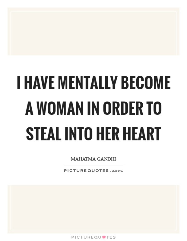 I have mentally become a woman in order to steal into her heart Picture Quote #1