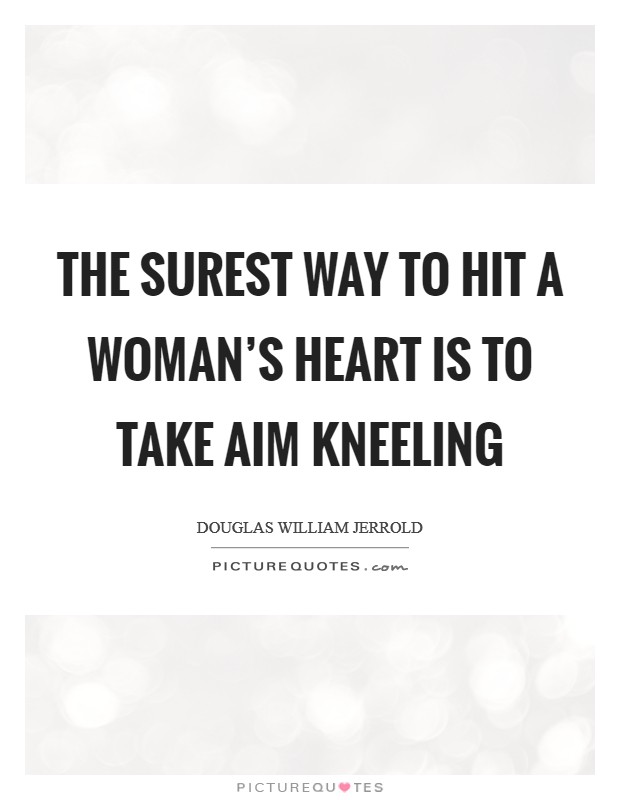 The surest way to hit a woman's heart is to take aim kneeling Picture Quote #1