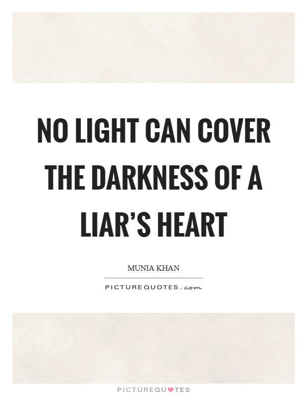 No light can cover the darkness of a liar's heart Picture Quote #1