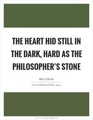 The heart hid still in the dark, hard as the Philosopher’s Stone Picture Quote #1