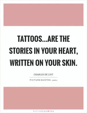 Tattoos...are the stories in your heart, written on your skin Picture Quote #1