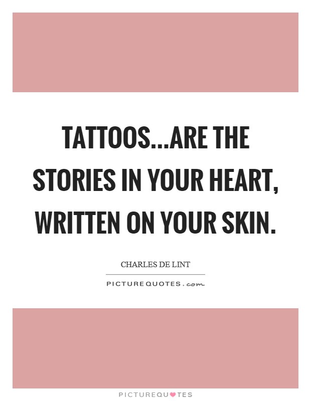 Tattoos...are the stories in your heart, written on your skin. Picture Quote #1