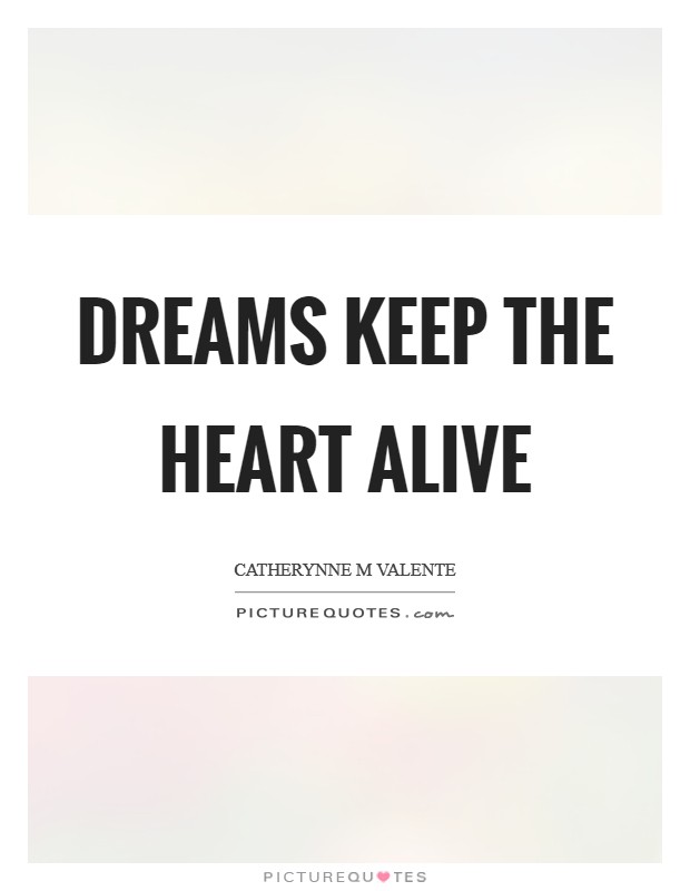 Dreams keep the heart alive Picture Quote #1