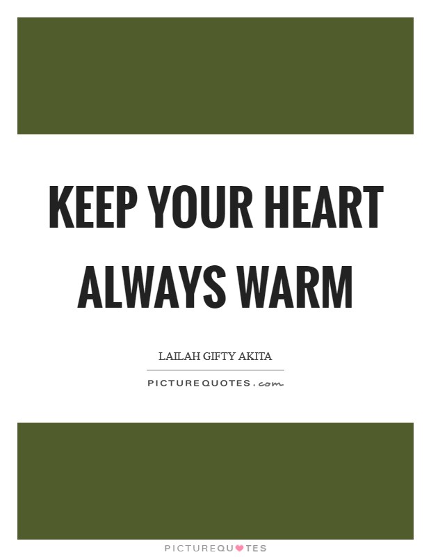 Keep your heart always warm Picture Quote #1