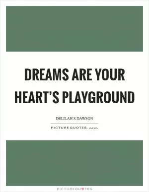 Dreams are your heart’s playground Picture Quote #1