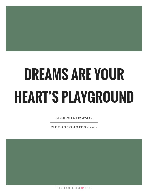 Dreams are your heart’s playground Picture Quote #1