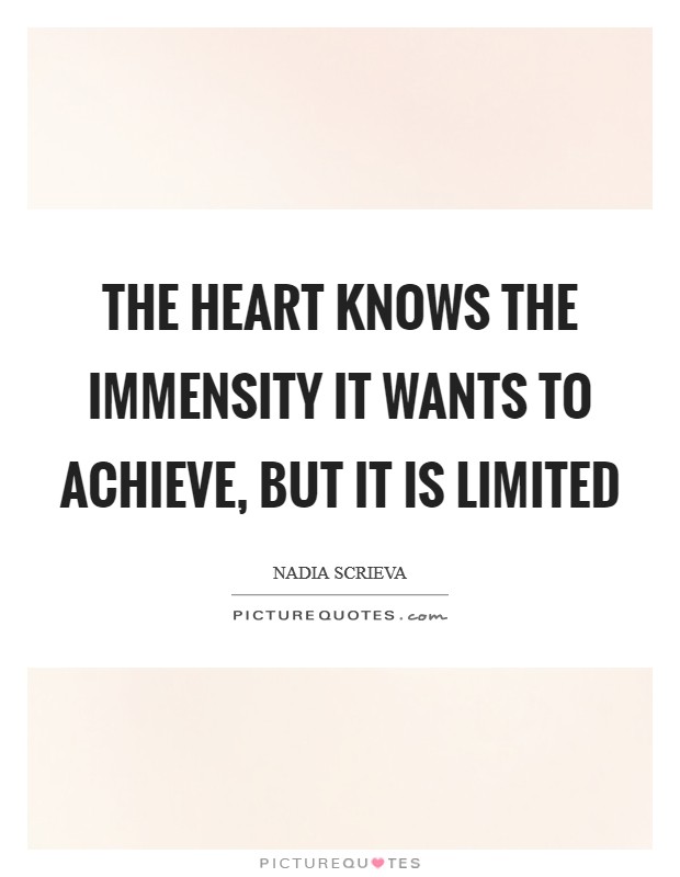 The heart knows the immensity it wants to achieve, but it is limited Picture Quote #1