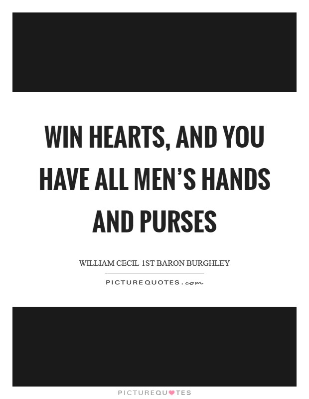 Win hearts, and you have all men's hands and purses Picture Quote #1