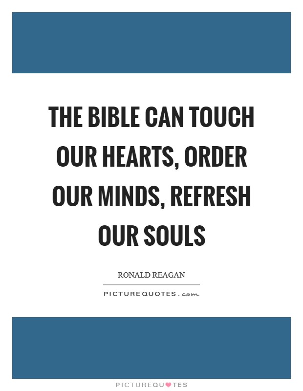 The Bible can touch our hearts, order our minds, refresh our souls Picture Quote #1